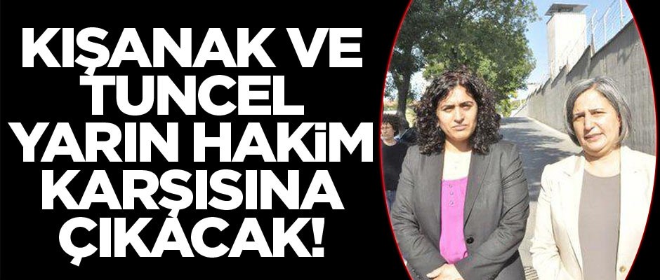 Kışanak ve Tuncel yarın hakim karşısında