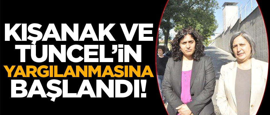 Kışanak ve Tuncel’in yargılanmasına Malatya’da başlandı 