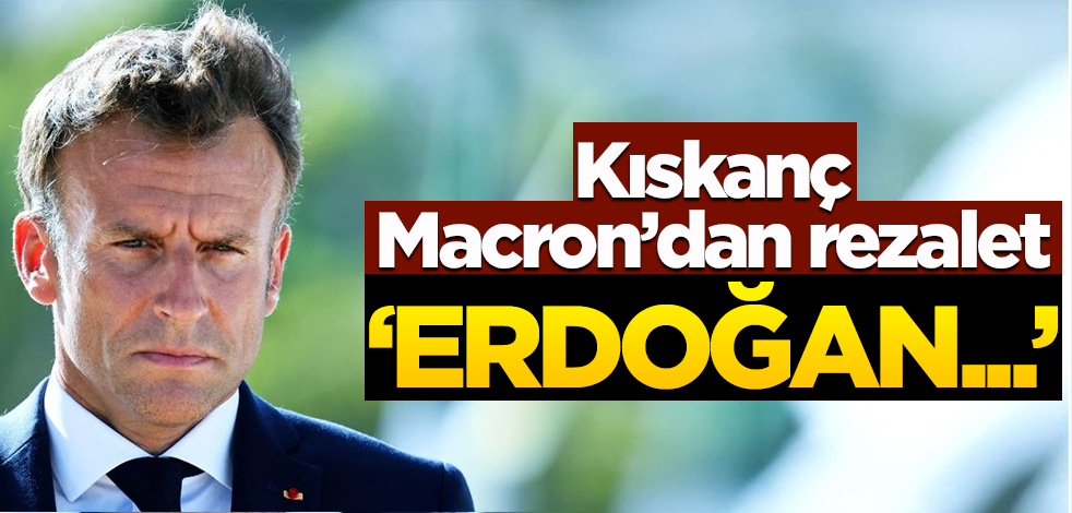 Kıskanç Macron'dan rezalet! "Erdoğan..."