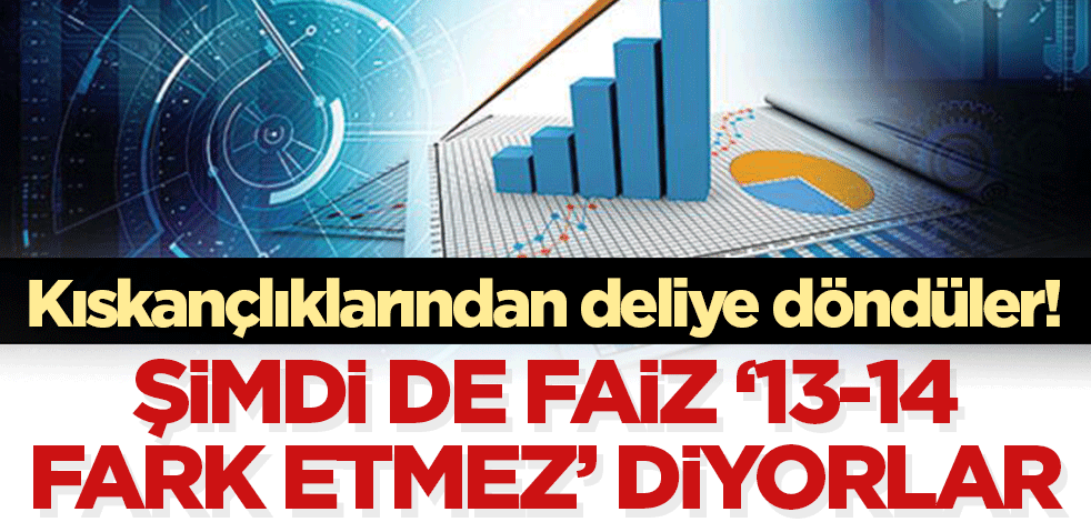 Kıskançlıklarından deliye döndüler! Şimdi de 'faiz 13-14 fark etmez' diyorlar