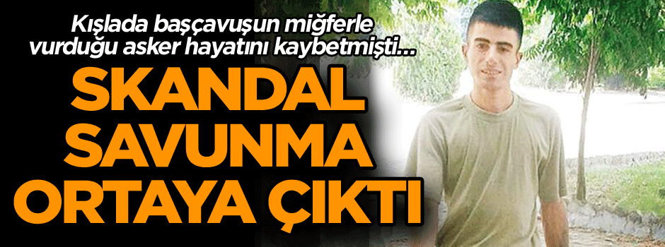 Kışlada başçavuşun miğferle vurduğu asker hayatını kaybetmişti… Skandal savunma ortaya çıktı
