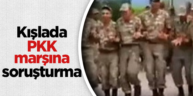Kışlada PKK marşı iddiasına soruşturma