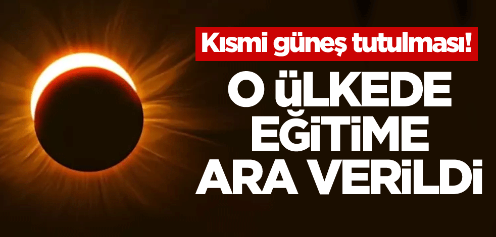 Kısmi güneş tutulması! O ülkede eğitime ara verildi