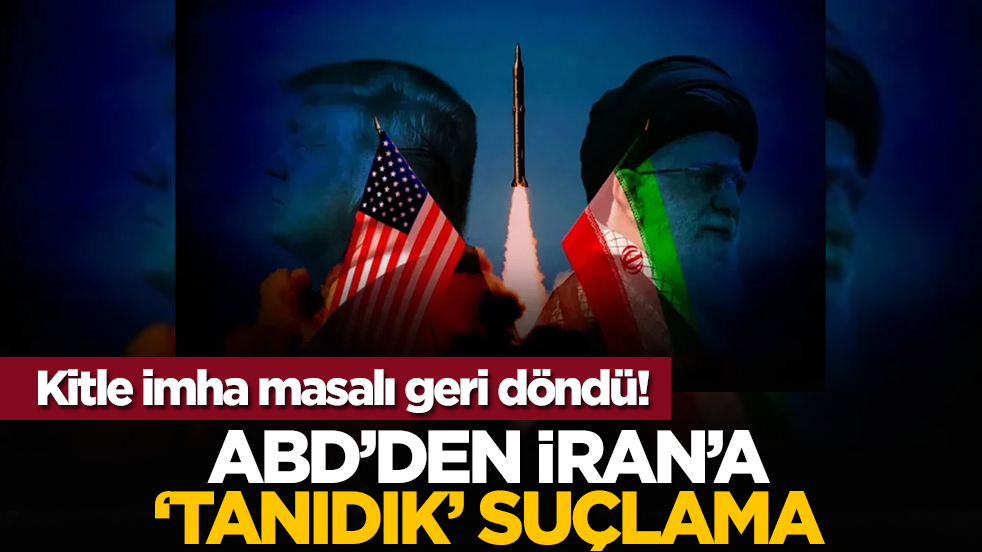 Kitle imha masalı geri döndü! ABD’den İran’a ‘tanıdık’ suçlama