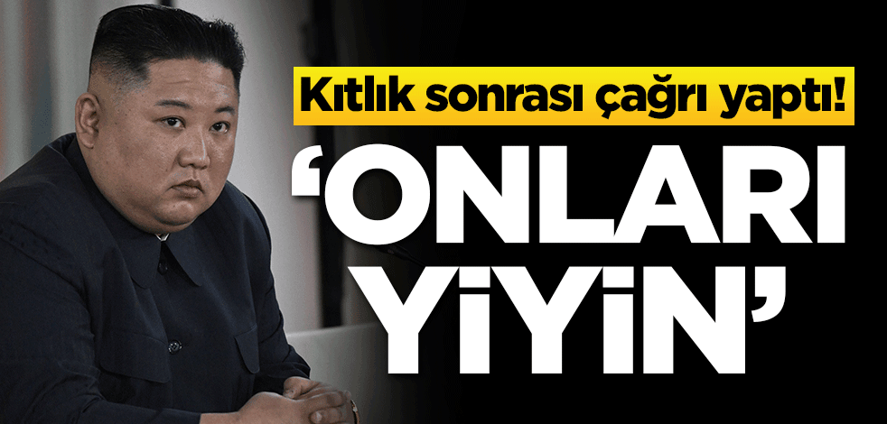Kıtlık sonrası çağrı yaptı! 'Onları yiyin'
