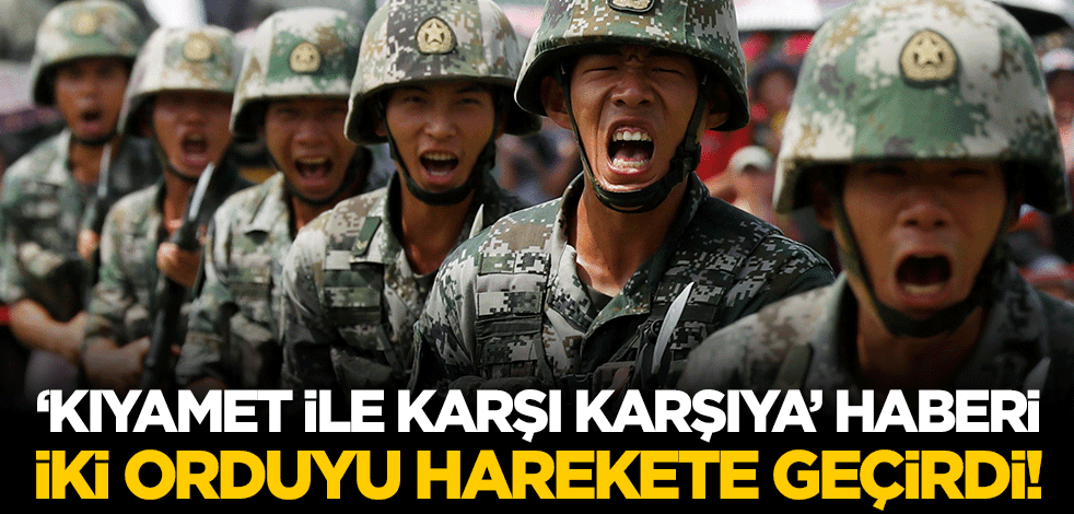 "Kıyamet ile karşı karşıya" haberi iki orduyu harekete geçirdi!