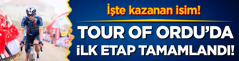 Tour of Ordu'da ilk etap tamamlandı! İşte kazanan isim!