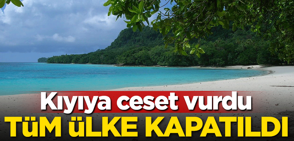 Kıyıya ceset vurdu! Tüm ülke kapatıldı