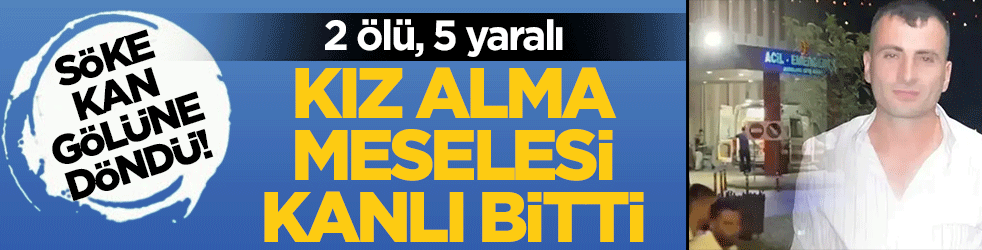 Kız alma meselesi kanlı bitti: 2 ölü, 5 yaralı