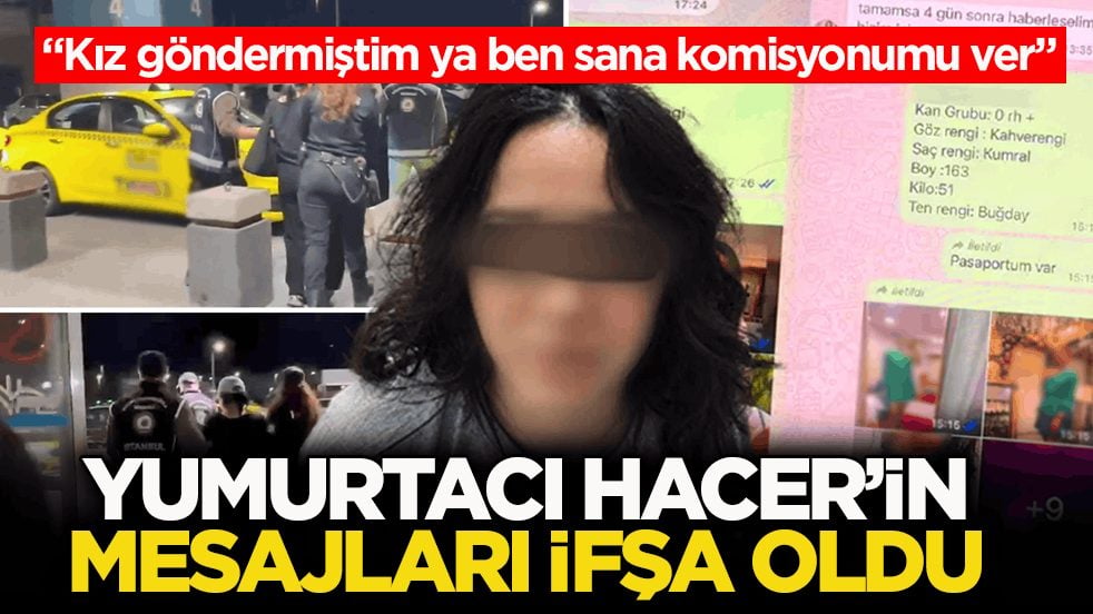 'Kız göndermiştim ya ben sana komisyonumu ver’ Yumurtacı Hacer’in mesajları ifşa oldu