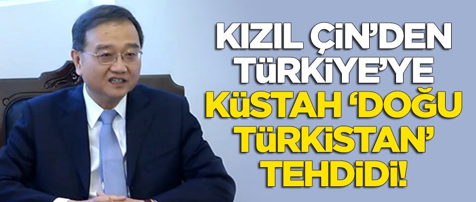 Kızıl Çin'den Türkiye'ye küstah 'Doğu Türkistan' tehdidi!