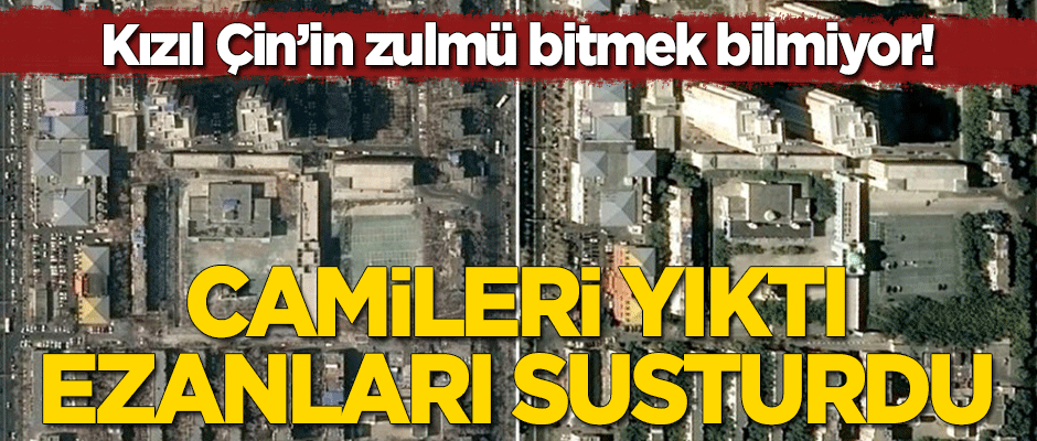 Kızıl Çin'in zulmü bitmiyor! Camileri yıktı, Ezanları susturdu!