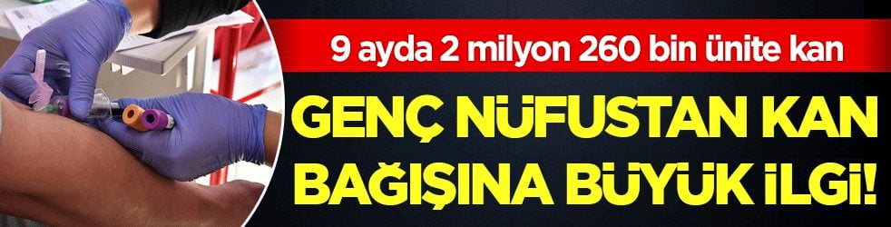 Kızılay 9 ayda 2 milyon 260 bin ünite kan topladı Genç nüfustan kan bağışına büyük ilgi
