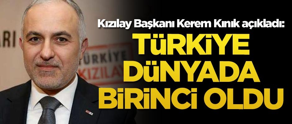 Kızılay Başkanı Kerem Kınık açıkladı:Türkiye dünyada birinci oldu