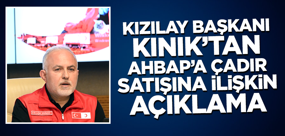 Kızılay Başkanı Kınık'tan AHBAP'a çadır satışına ilişkin açıklama