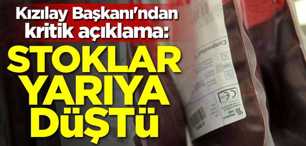Kızılay Başkanı'ndan kritik açıklama: Stoklar yarıya düştü