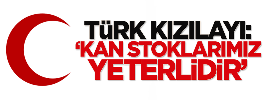 Kızılay: Kan stoklarımız yeterlidir