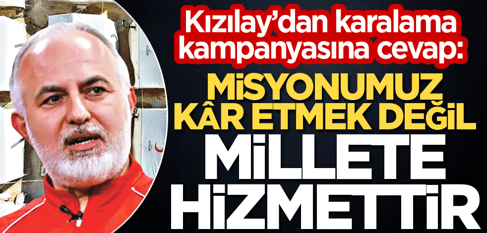 Kızılay’dan karalama kampanyasına cevap: Misyonumuz kâr etmek değil, millete hizmettir