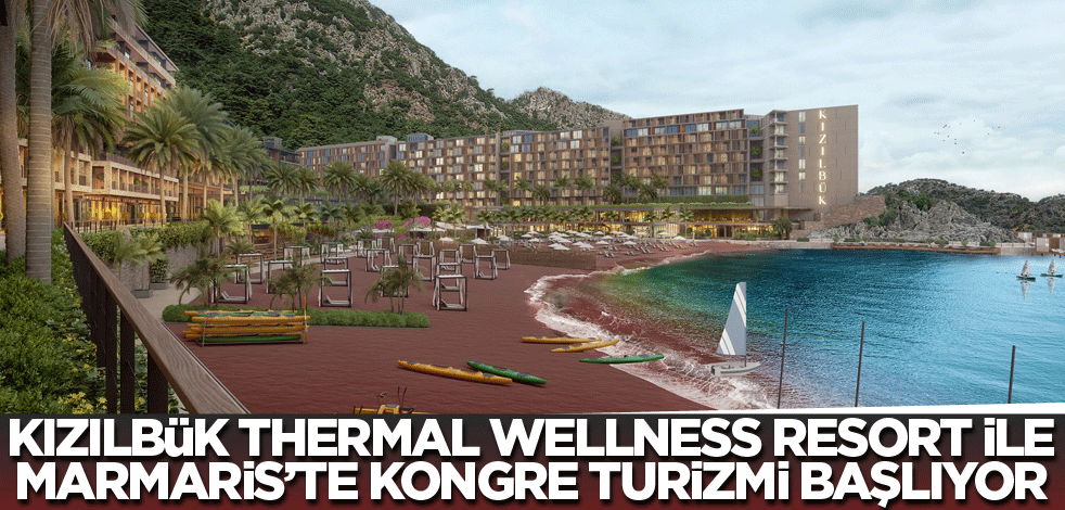 Kızılbük Thermal Wellness Resort ile Marmaris’te Kongre Turizmi Başlıyor