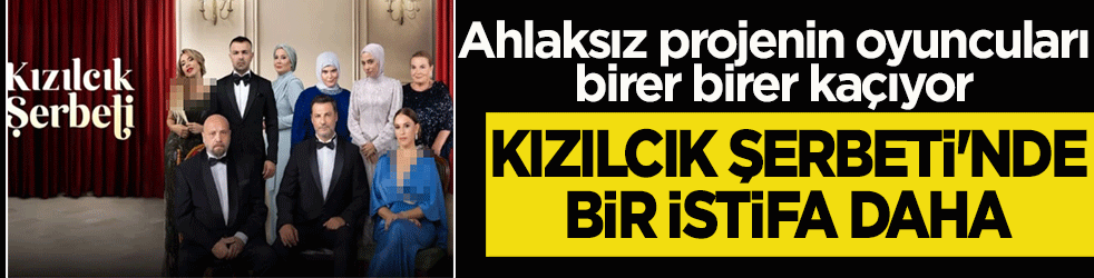 Kızılcık Şerbeti’nde bir istifa daha patladı! Ahlaksız projenin oyuncuları birer birer kaçıyor