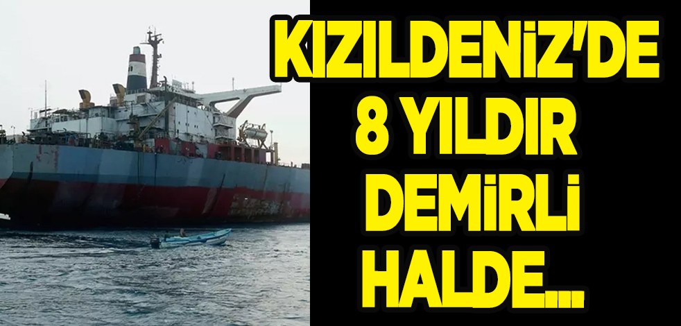 Kızıldeniz'de her an büyük tehlike: 8 yıldır gemi demirli haldeydi! Safer'deki petrol tahliye edildi