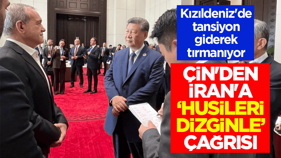 Kızıldeniz'de tansiyon giderek tırmanıyor! Çin'den İran'a ‘Husileri dizginle’ çağrısı