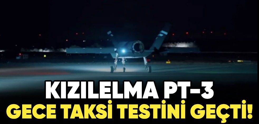 KIZILELMA PT-3 gece taksi testini geçti!