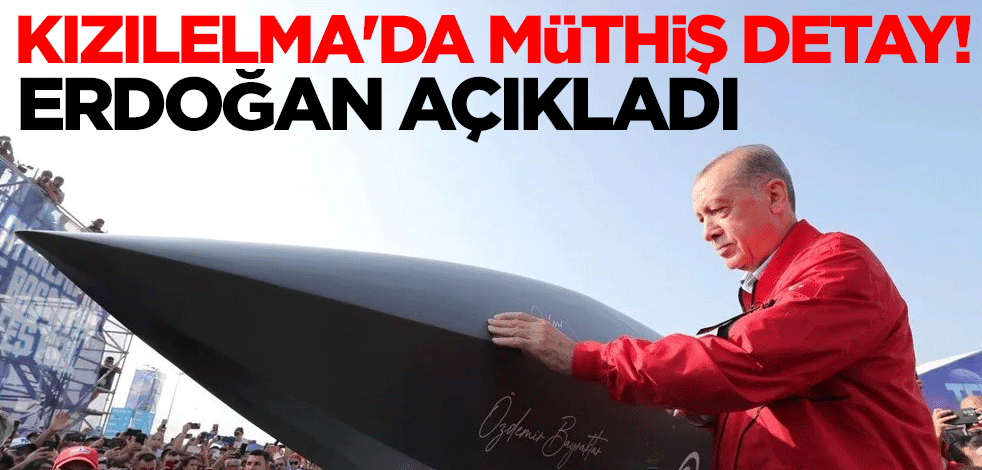 Kızılelma'da müthiş detay! Erdoğan açıkladı