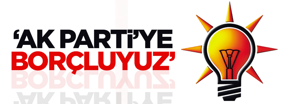 Kızılkaya: AK Parti'ye borçluyuz
