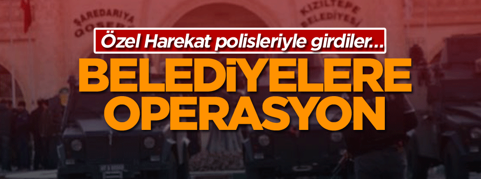 Kızıltepe ve Bitlis belediyelerine operasyon
