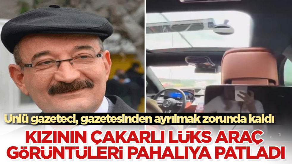 Kızının çakarlı lüks araç görüntüleri pahalıya patladı! Ünlü gazeteci, gazetesinden ayrılmak zorunda kaldı