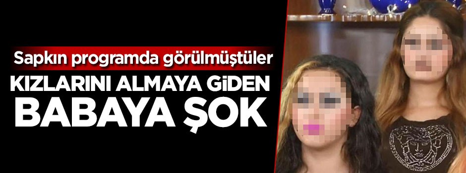 Kızlarını almaya giden babaya şok!