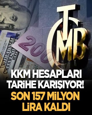 KKM hesabı tarihe karışıyor! Son 157 milyon lira kaldı