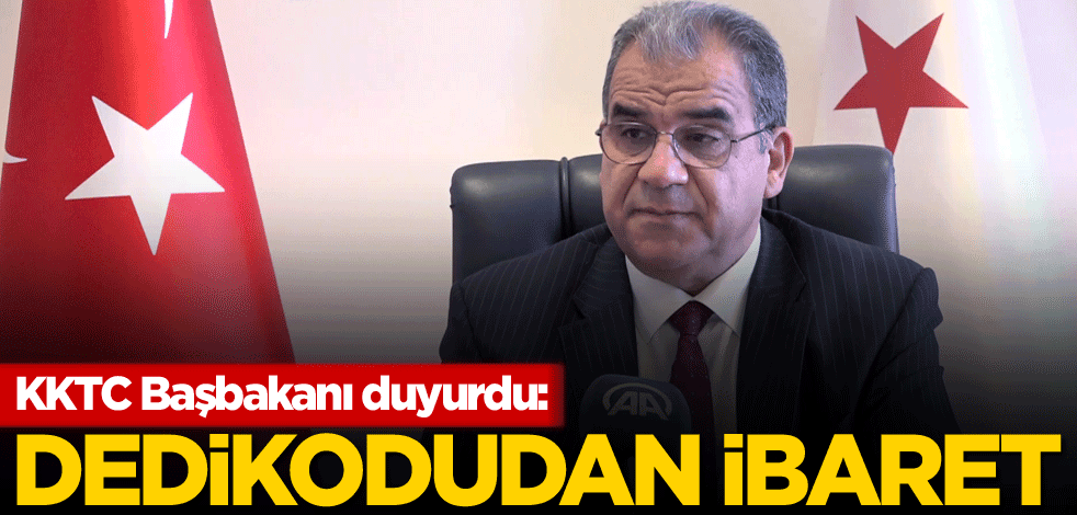 KKTC Başbakanı duyurdu: Dedikodudan ibaret