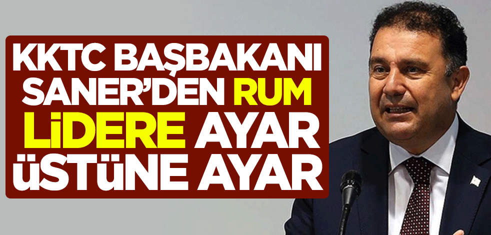 KKTC Başbakanı Ersan Saner’den Rum lidere ayar üstüne ayar