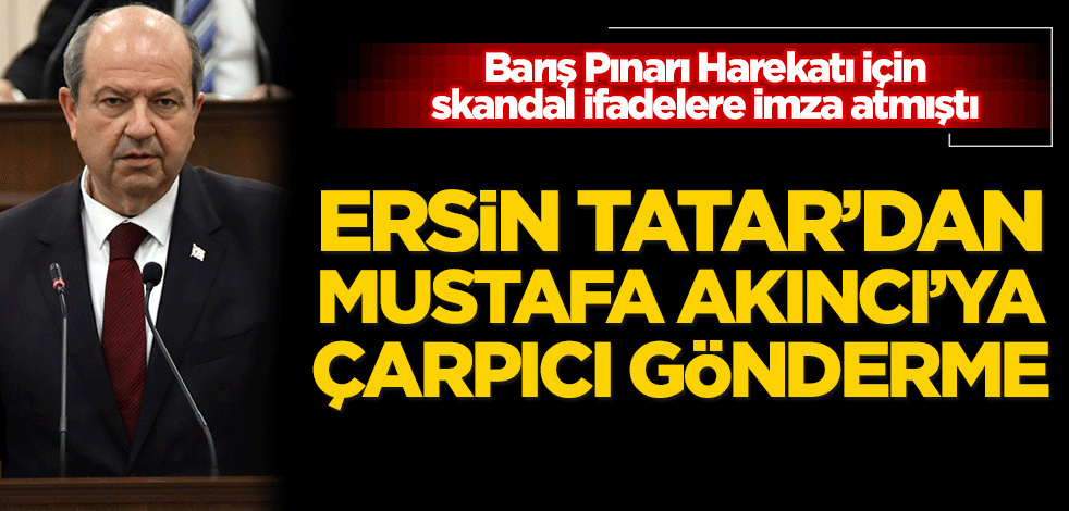 KKTC Başbakanı Ersin Tatar'dan Cumhurbaşkanı Mustafa Akıncı'ya çarpıcı gönderme