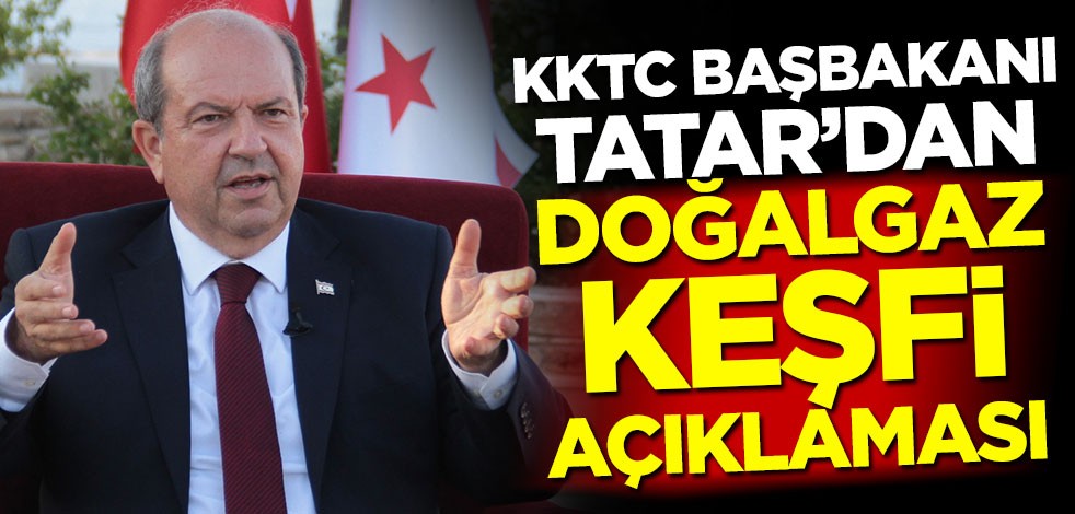 KKTC Başbakanı Ersin Tatar'dan doğalgaz keşfi açıklaması