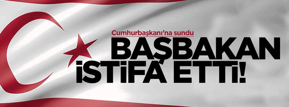 KKTC Başbakanı istifa etti!