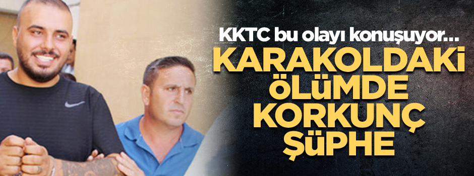 KKTC bu olayı konuşuyor… Karakoldaki ölümde korkunç şüphe