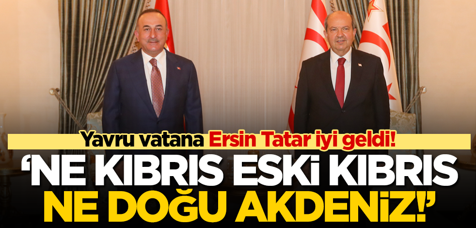 KKTC Cumhurbaşkanı Ersin Tatar: Kıbrıs eski Kıbrıs değildir!