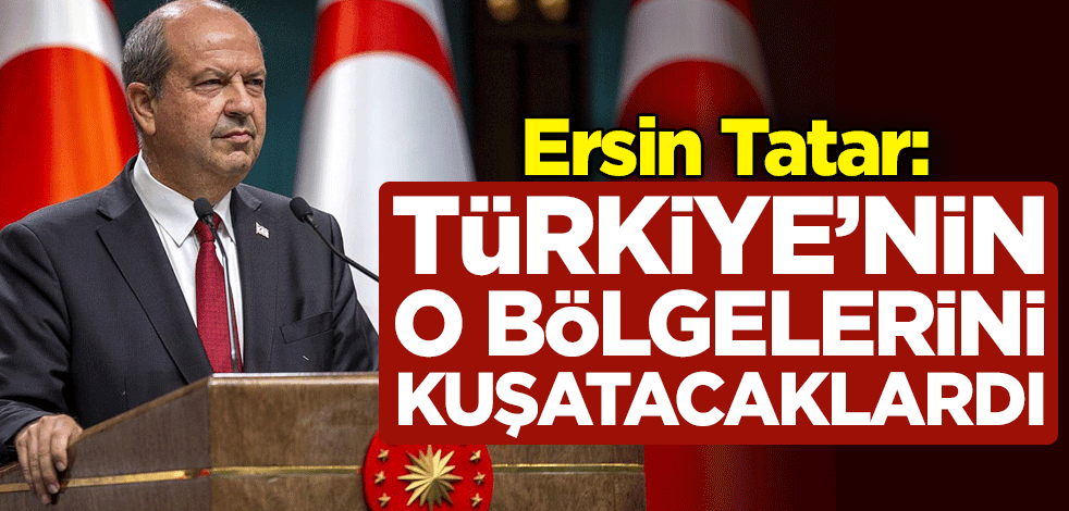 KKTC Cumhurbaşkanı Ersin Tatar: Türkiye'nin güney sahilleri kuşatma altına alınacaktı