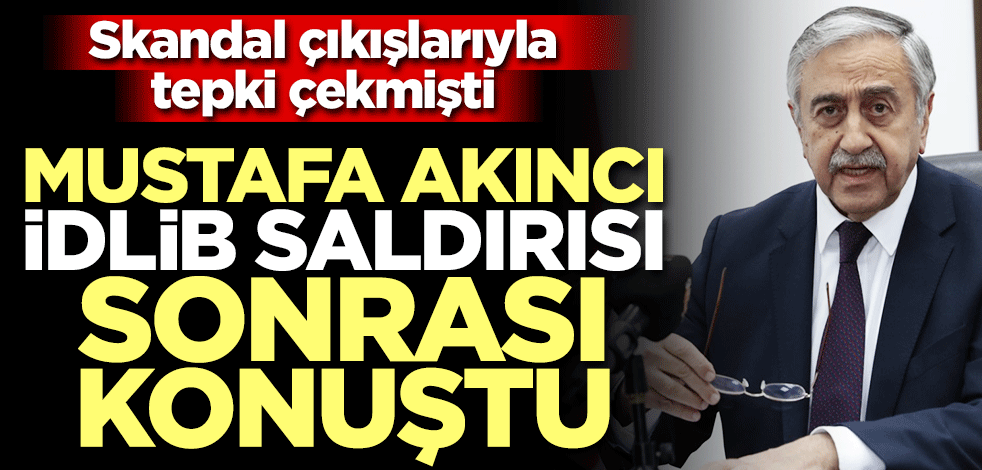 KKTC Cumhurbaşkanı Mustafa Akıncı 33 askerin şehit olduğu İdlib saldırısı sonrası konuştu