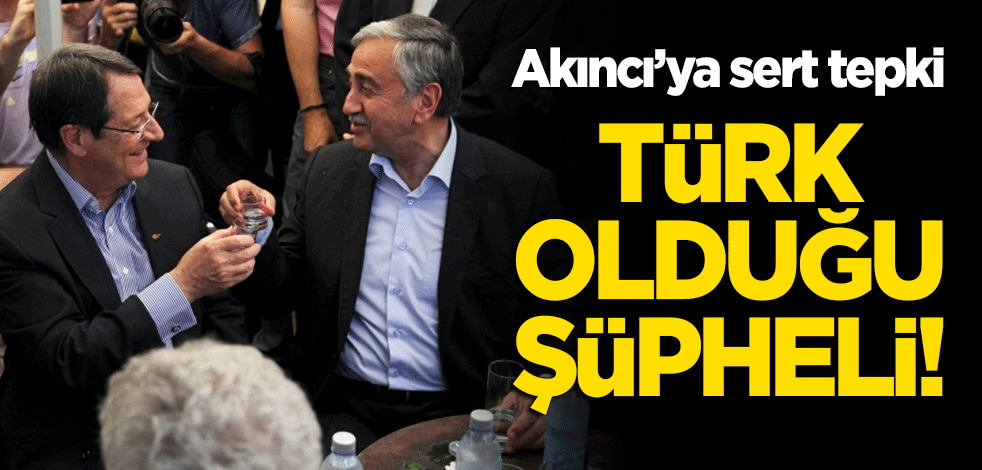 KKTC Cumhurbaşkanı Mustafa Akıncı'ya sert tepki: Türk olduğu şüpheli