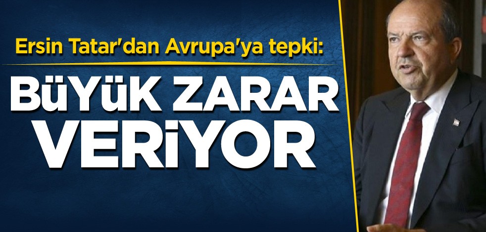 KKTC Cumhurbaşkanı Tatar'dan Avrupa'ya tepki: Büyük zarar veriyor