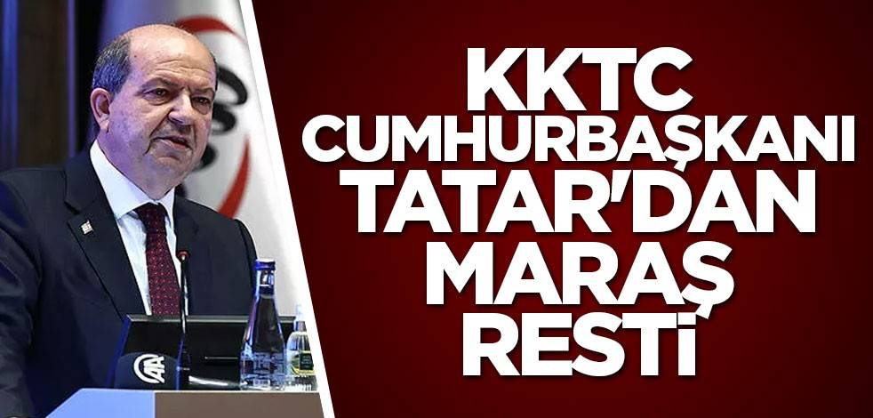 KKTC Cumhurbaşkanı Tatar'dan Maraş resti