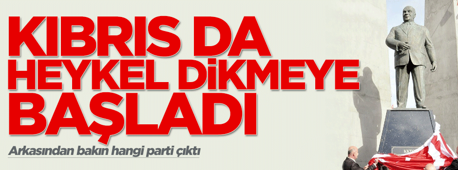 KKTC de heykel dikmeye başladı