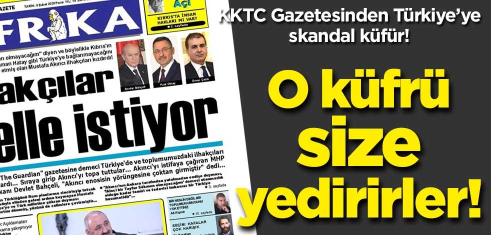 KKTC Gazetesinden Türkiye’ye skandal küfür! O küfrü size yedirirler…