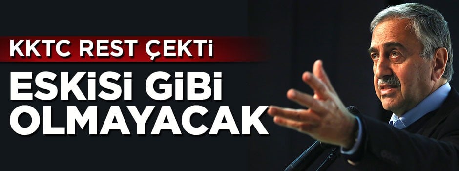KKTC lideri Mustafa Akıncı rest çekti: Eskisi gibi olmayacak