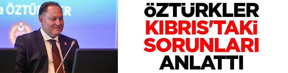 KKTC Meclis Başkanı Öztürkler, Kıbrıs'taki sorunları anlattı