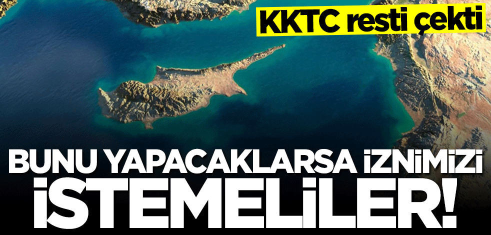KKTC resti çekti: Bunu yapacaklarsa iznimizi istemeliler